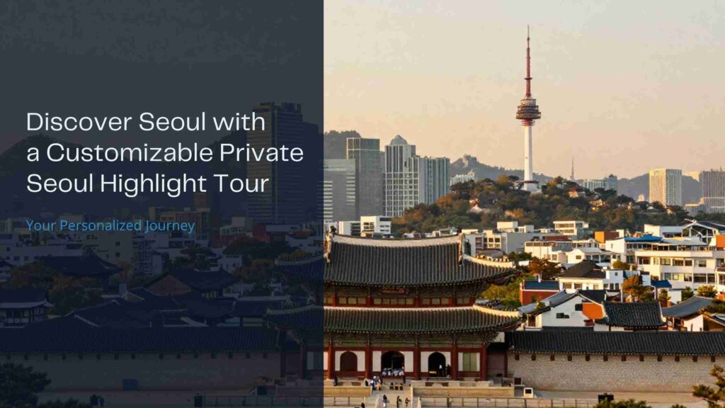 Discover Seoul with a Customizable Private Seoul Highlight Tour
